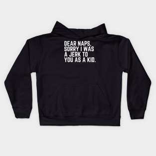 Dear Naps, Sorry I Was a Jerk to You as a Kid - Do Not Disturb I Need a Nap Lover Lazy Sleep Lover Nap Quote Sleep Lover Gift I Need Sleep Wake Up Kids Hoodie